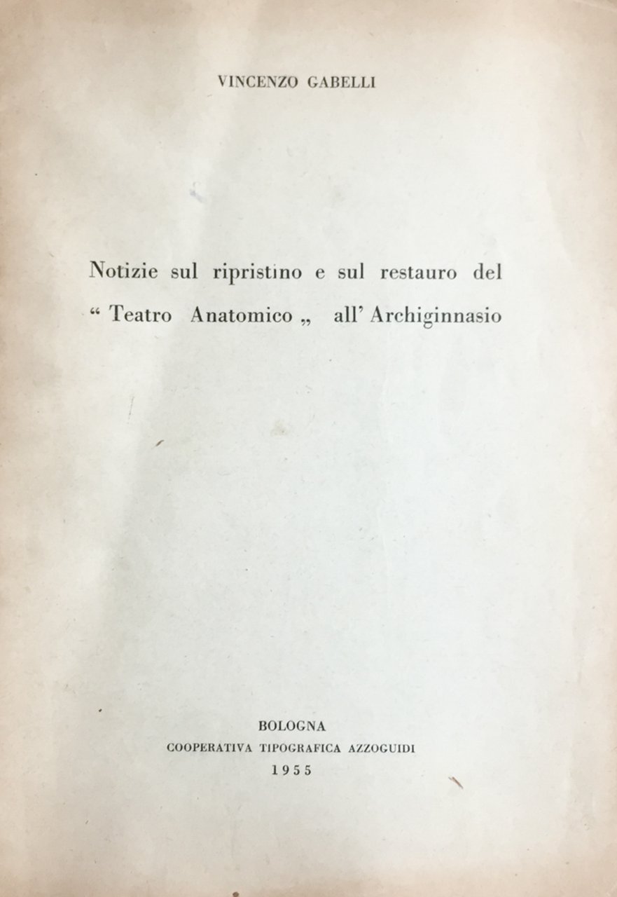 Notizie sul ripristino e sul restauro del Teatro Anatomico all'Archiginnasio …