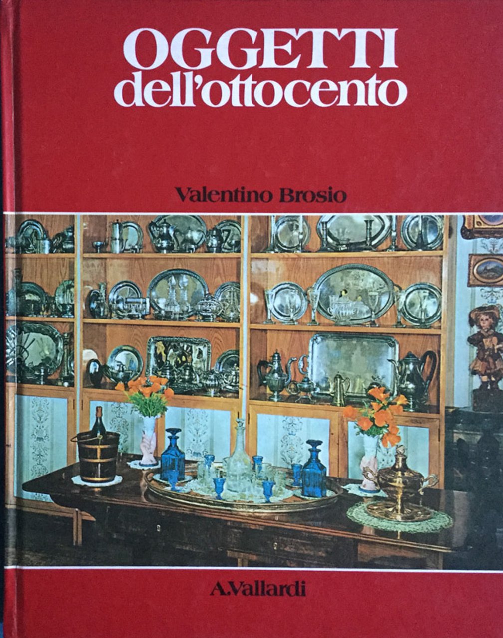 Oggetti nella casa italiana dell'ottocento. Brosio. Vallardi 1980