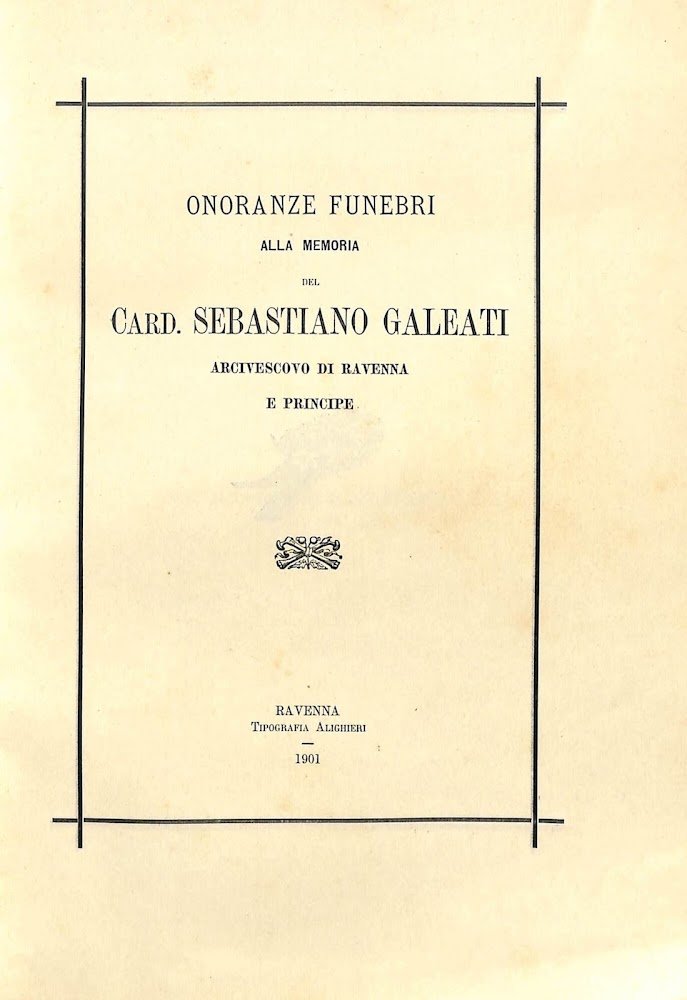 Onoranze funebri alla memoria del card. Sebastiano Galeati arcivescovo di …