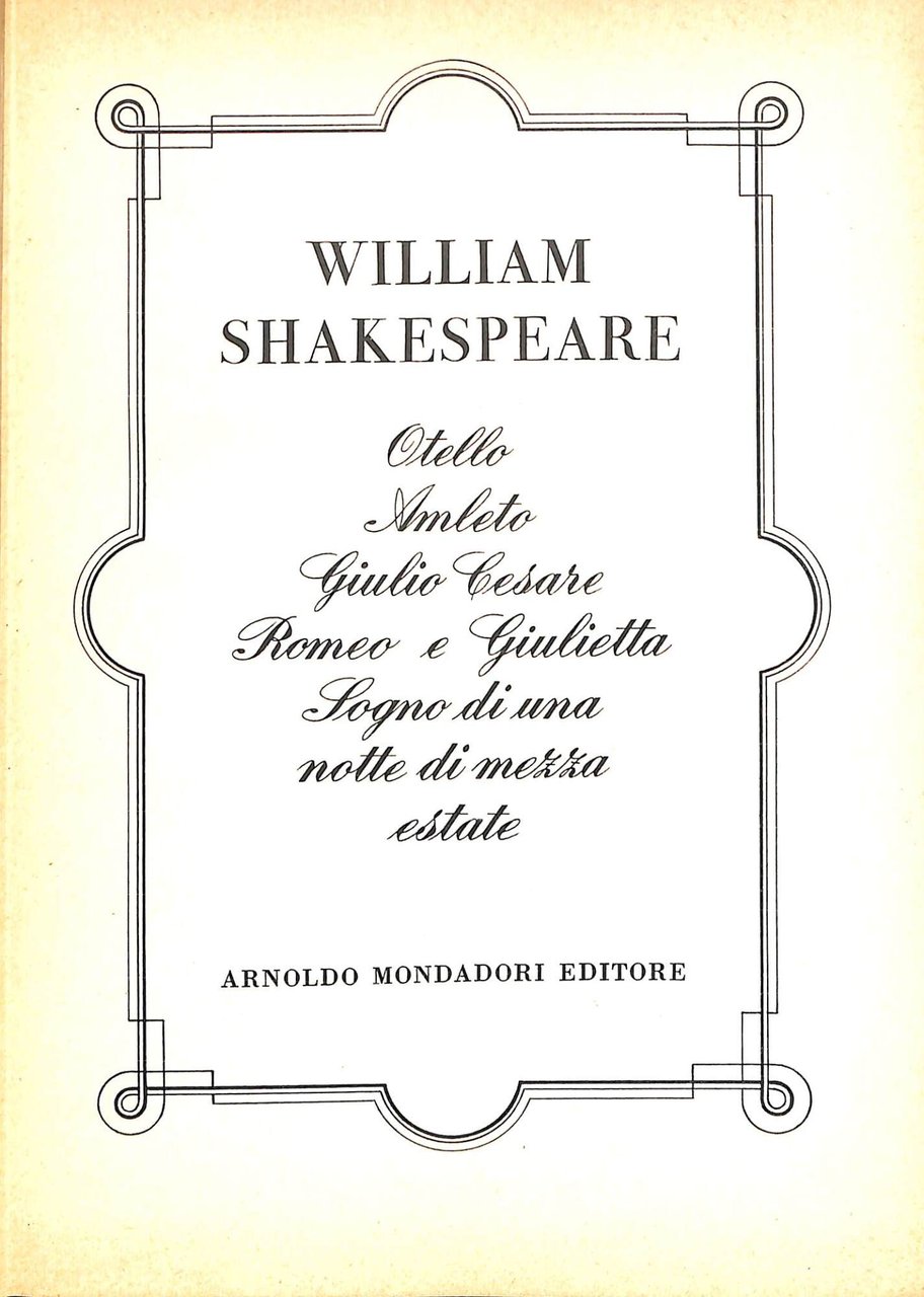 Otello ; Amleto ; Giulio Cesare ; Romeo e Giulietta …