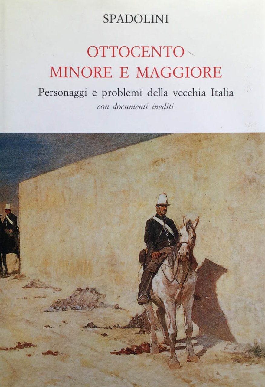 Ottocento minore e maggiore. Personaggi e problemi della vecchia Italia …