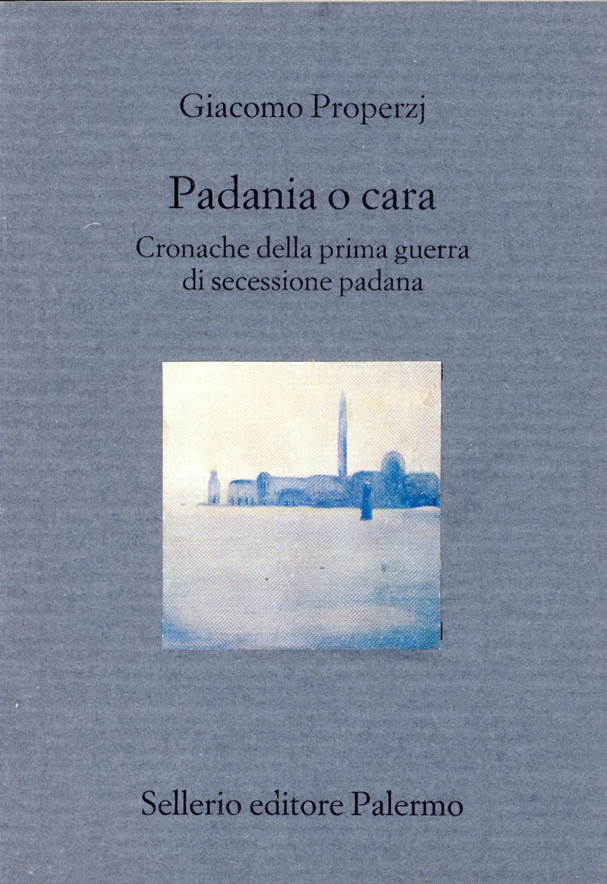 Padania o cara. Cronache della prima guerra di secessione padana