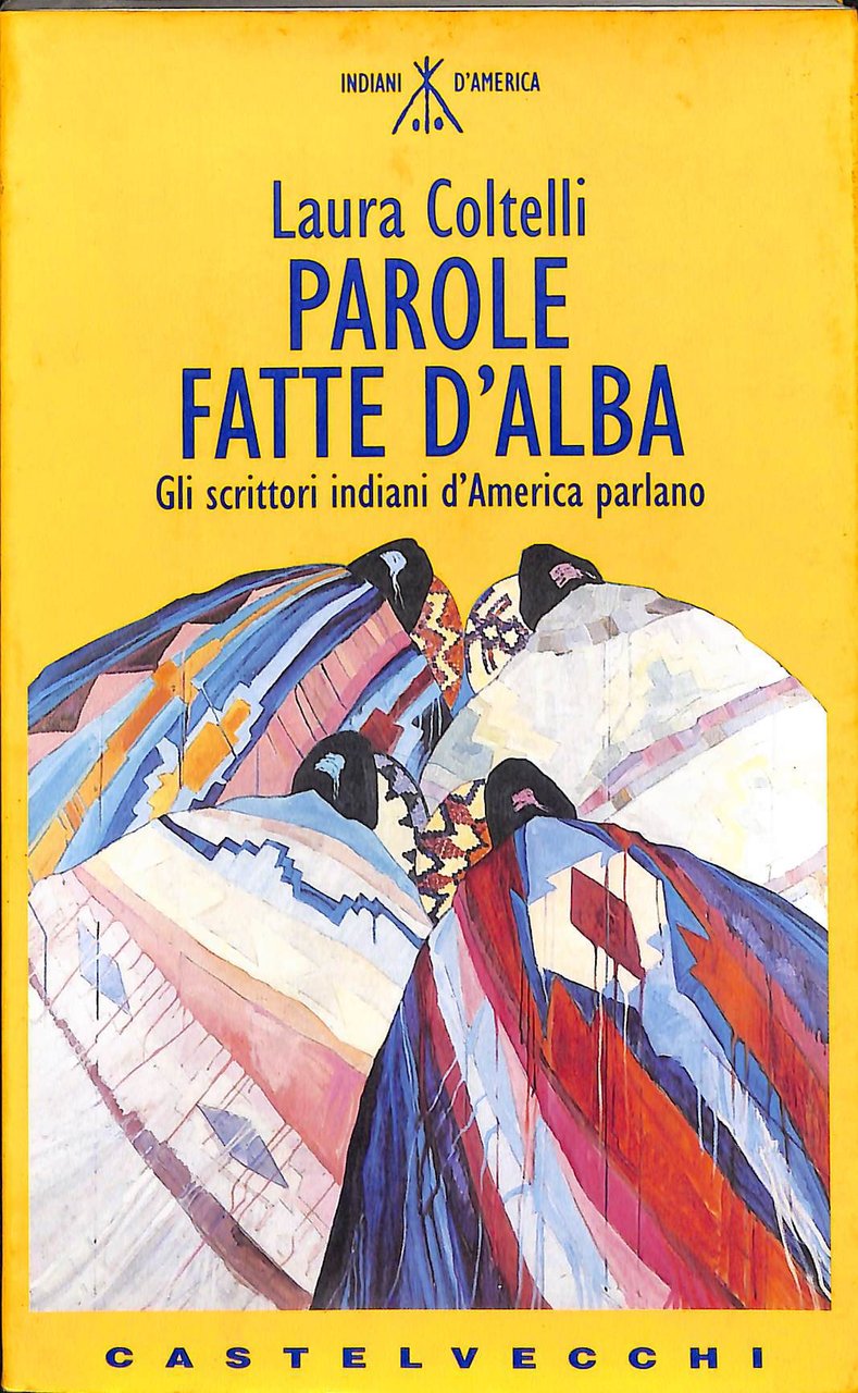 Parole fatte d'alba : gli scrittori indiani d'America parlano