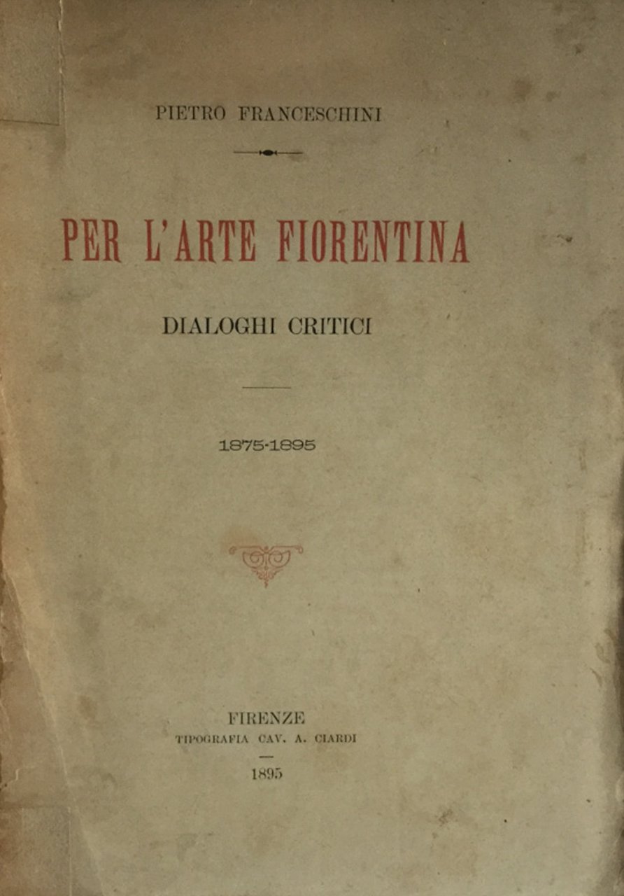 Per l'arte fiorentina. Dialoghi critici. Franceschini Ciardi 1895 | Immagine principale