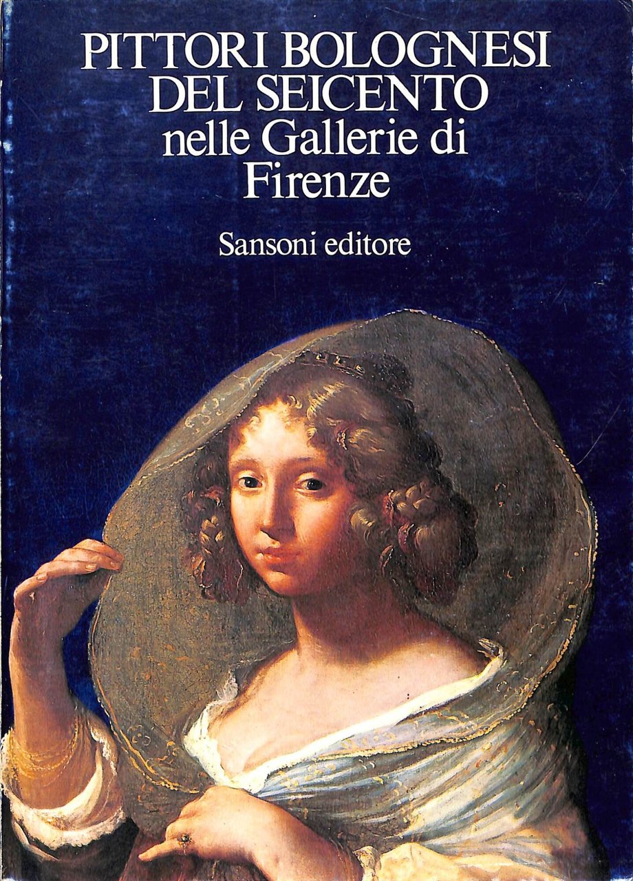 Pittori bolognesi del Seicento nelle gallerie di Firenze : Firenze, …