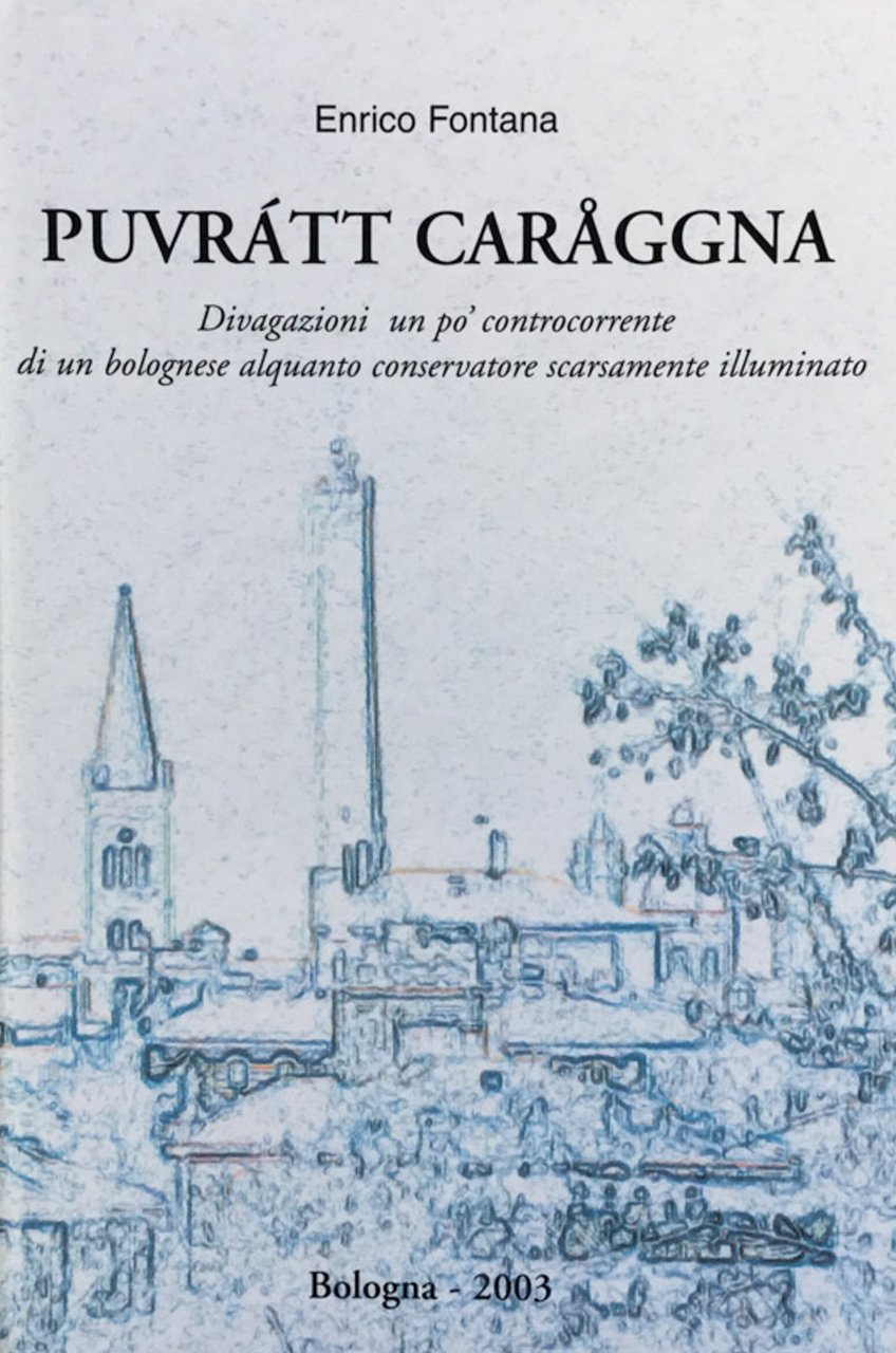 Puvratt caraggna. Divagazioni un po' cpntrocorrente di un bolognese alquanto …