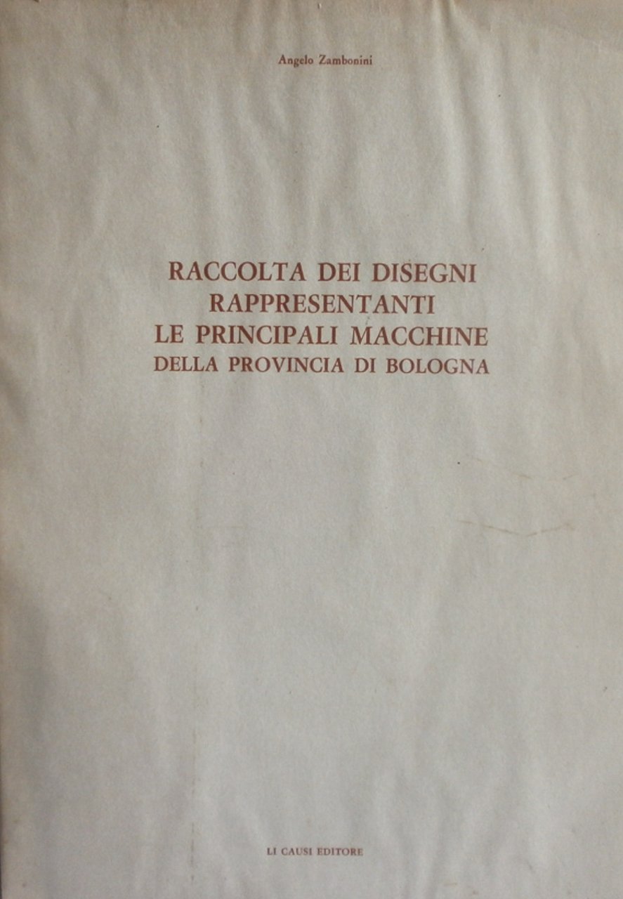 Raccolta dei disegni rappresentanti principali macchine provincia di Bologna