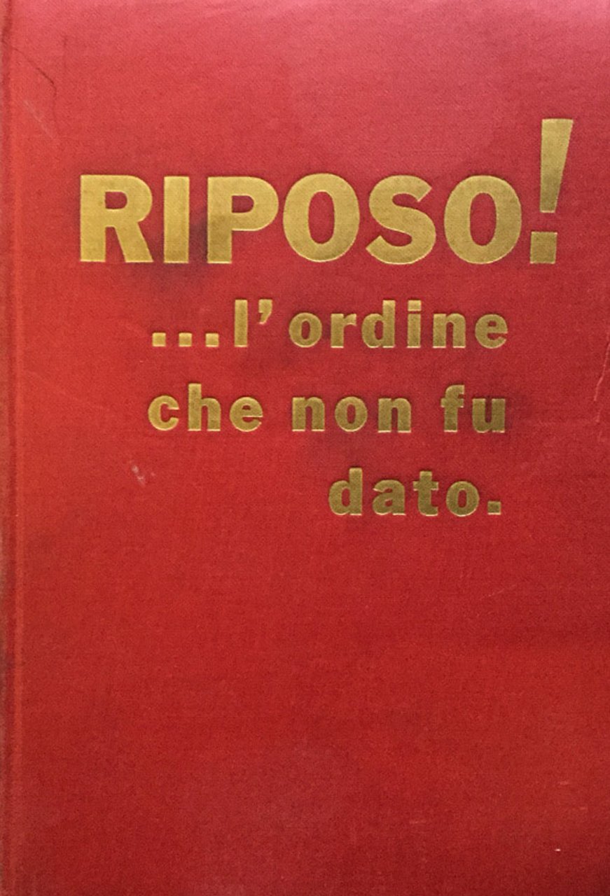 Riposo!. l'ordine che non fu mai dato