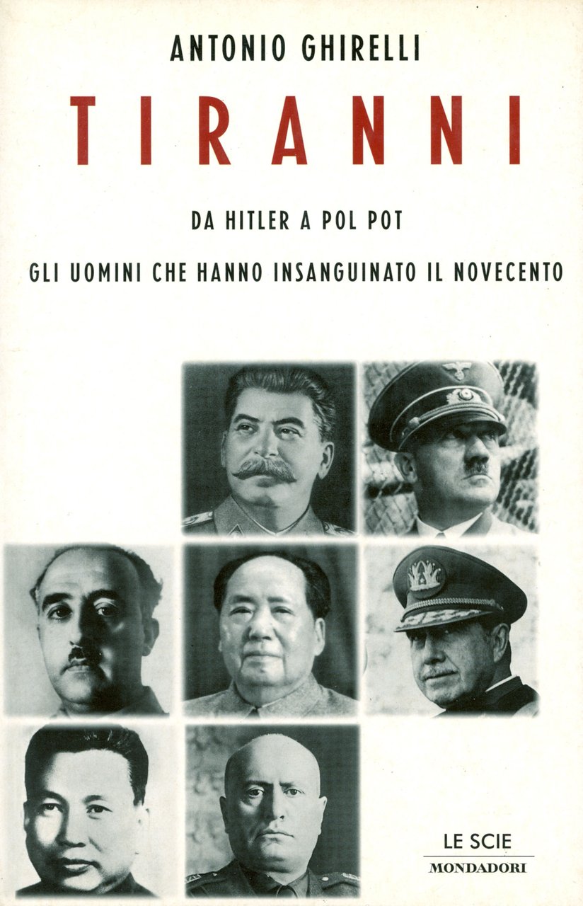 Tiranni. Da Hitler a Pol Pot