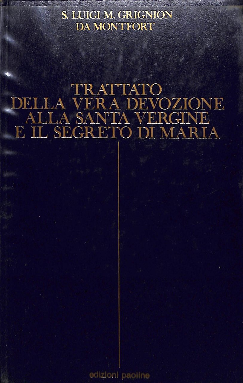 Trattato della vera devozione alla Santa Vergine e Il segreto …