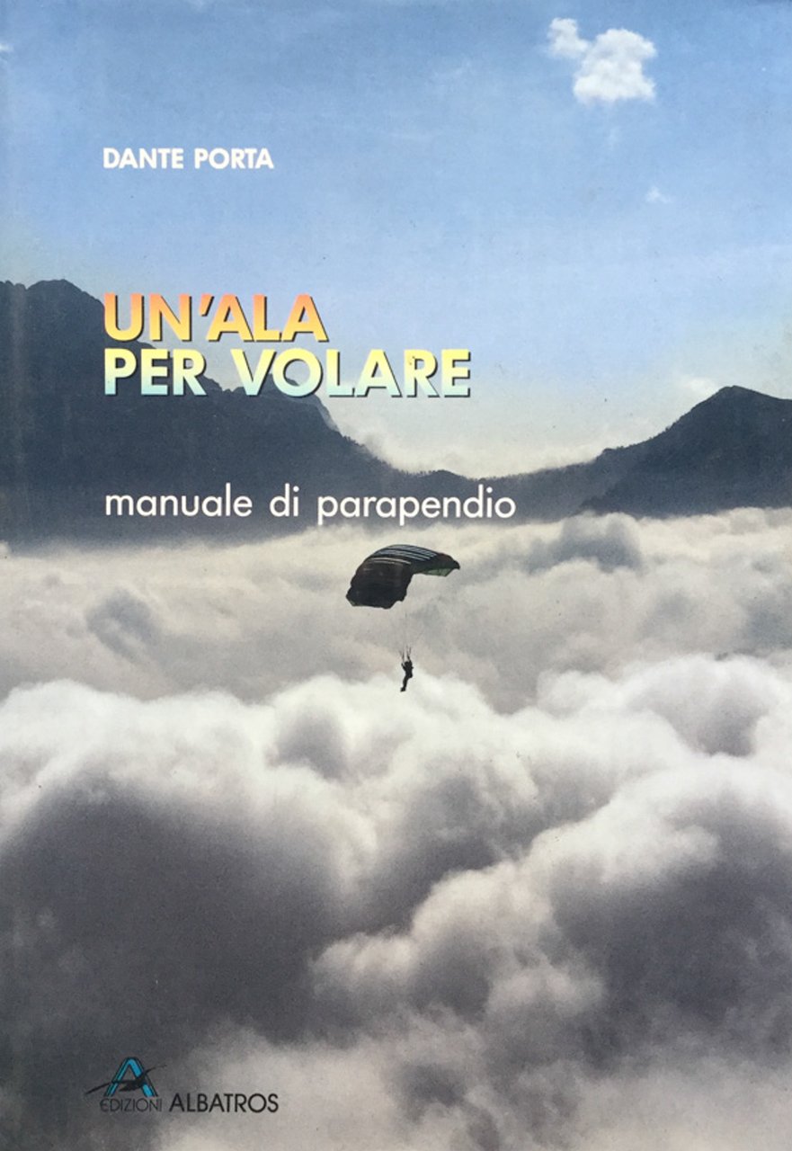 Un'ala per volare. Manuale di parapendio. Dante Porta Albatros 1989