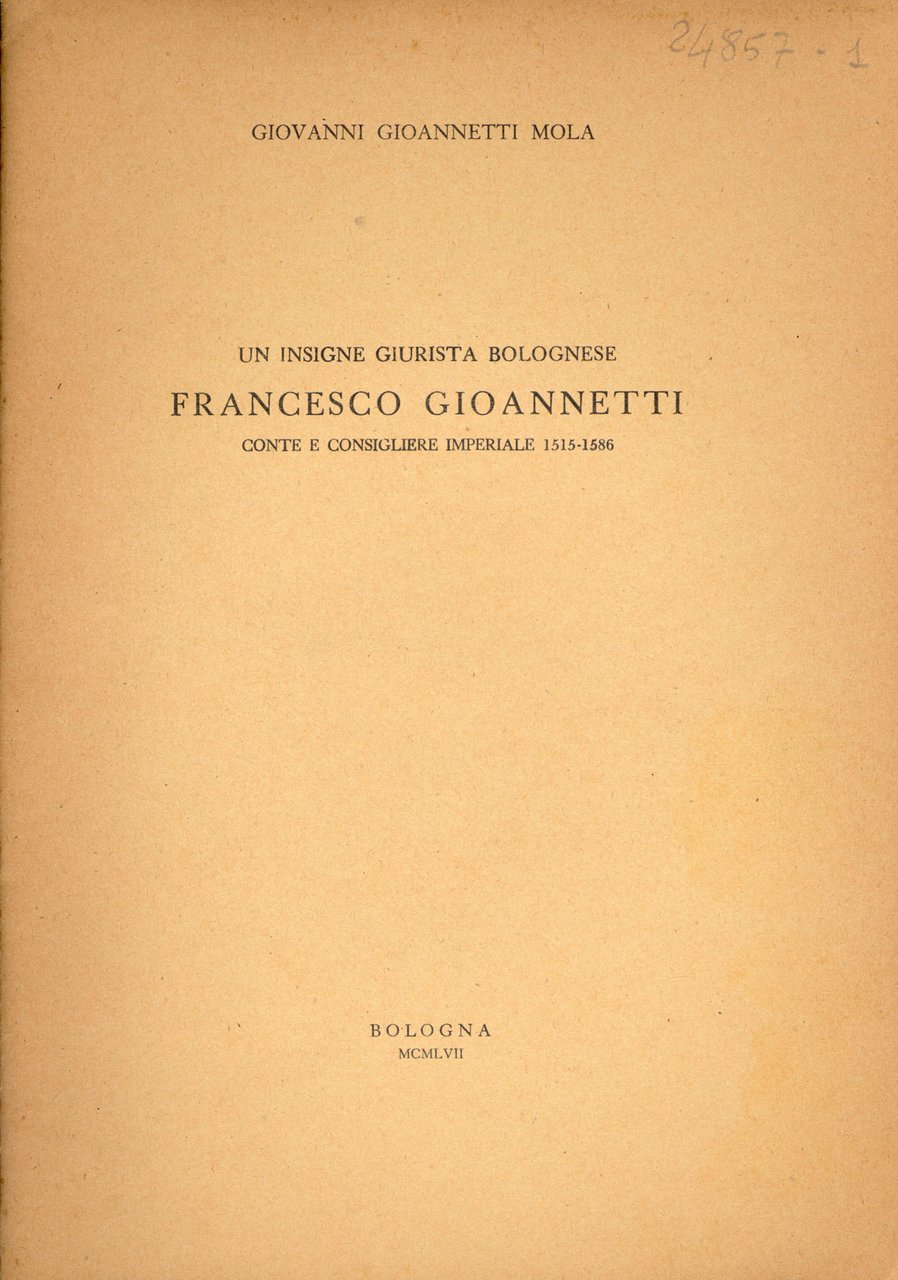 Un insigne giurista bolognese. Francesco Gioannetti conte e consigliere imperiale …