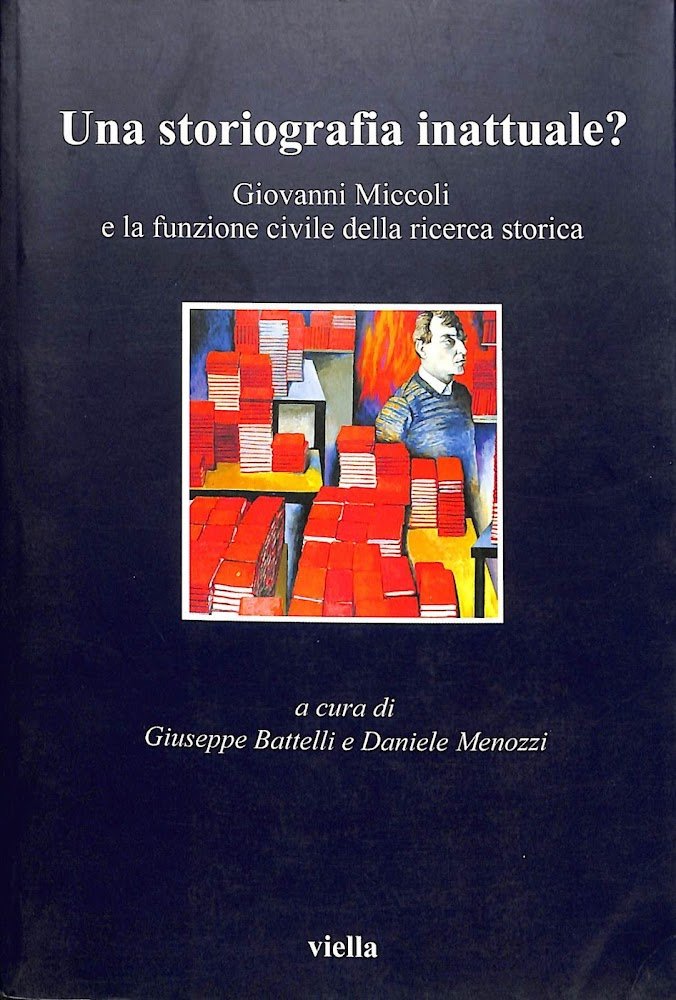 Una storiografia inattuale? Giovanni Miccoli e la funzione civile della …