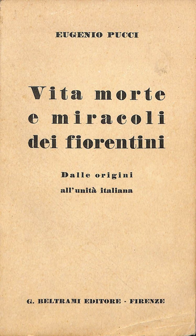 Vita morte e miracoli dei fiorentini : dalle origini all'unità …