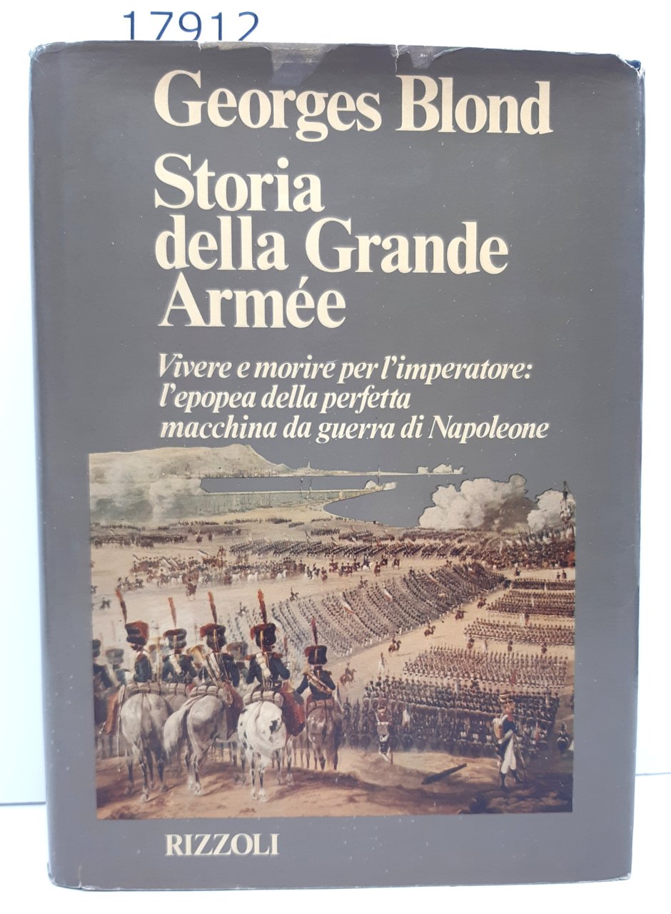Georges Blond Storia della grande Armée Rizzoli 1981 1° ed