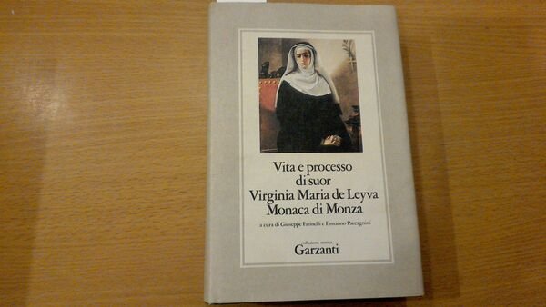 Vita e processo di Suor Virginia Maria de Leyva Monaca …