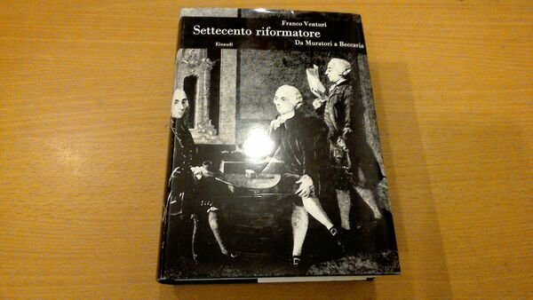 Settecento riformatore vol. 1 - da Muratori a Beccaria