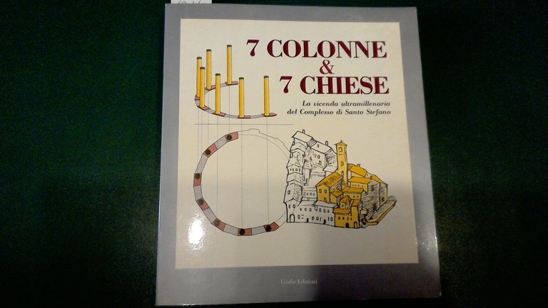 7 colonne & 7 chiese - la vicenda ultramillenaria del Complesso di Santo Stefano