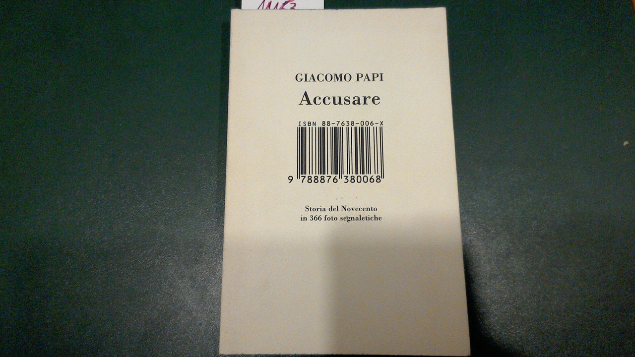 Accusare - storia del Novecento in 366 foto segnaletiche