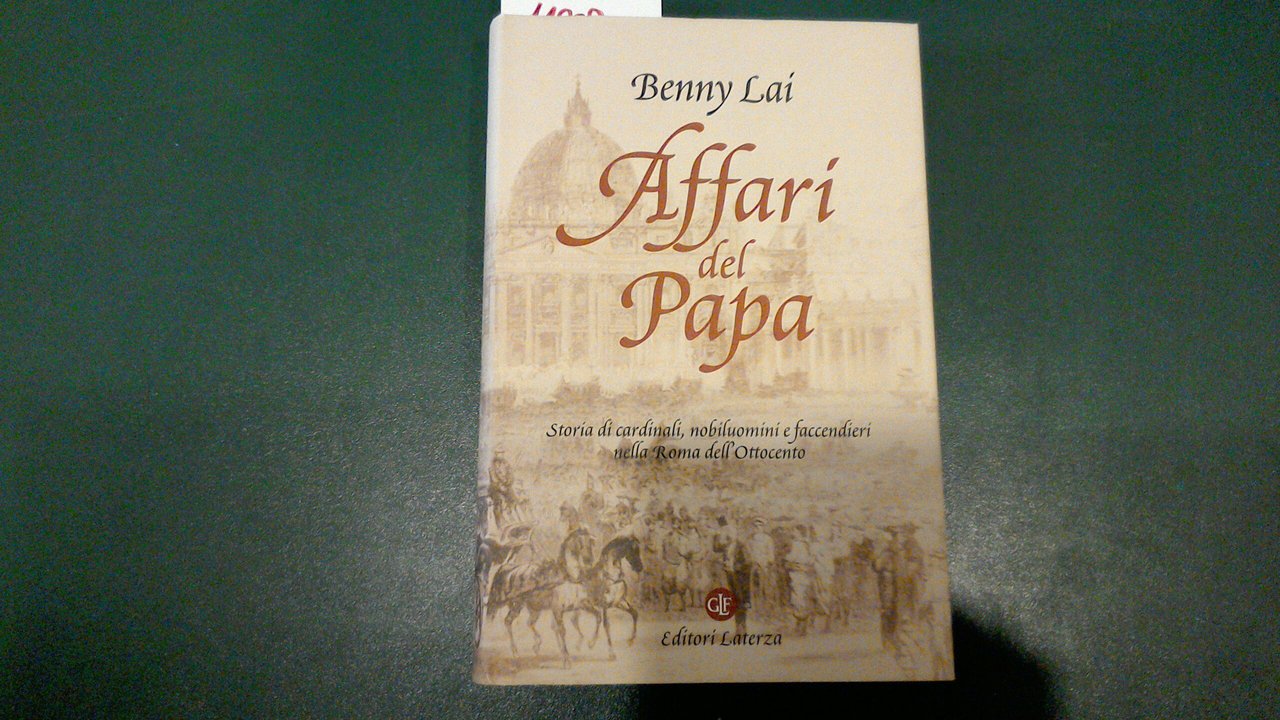 Affari del Papa - storia di cardinali, nobiluomini e faccendieri …