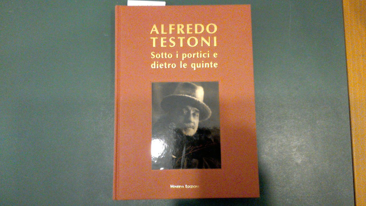 Alfredo testoni - Sotto i portici e dietro le quinte