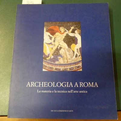 Archeologia a Roma - la materia e la tecnica nell'arte …