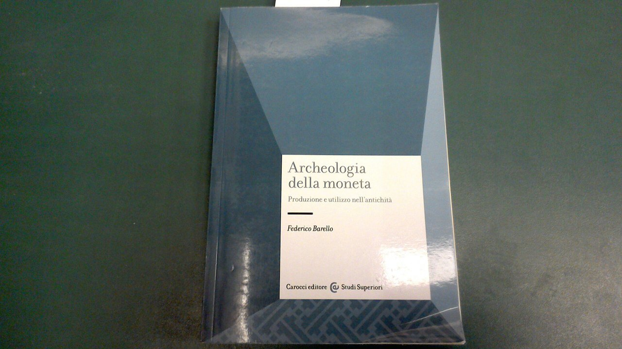 Archeologia della moneta - produzione e utilizzo nell'antichità