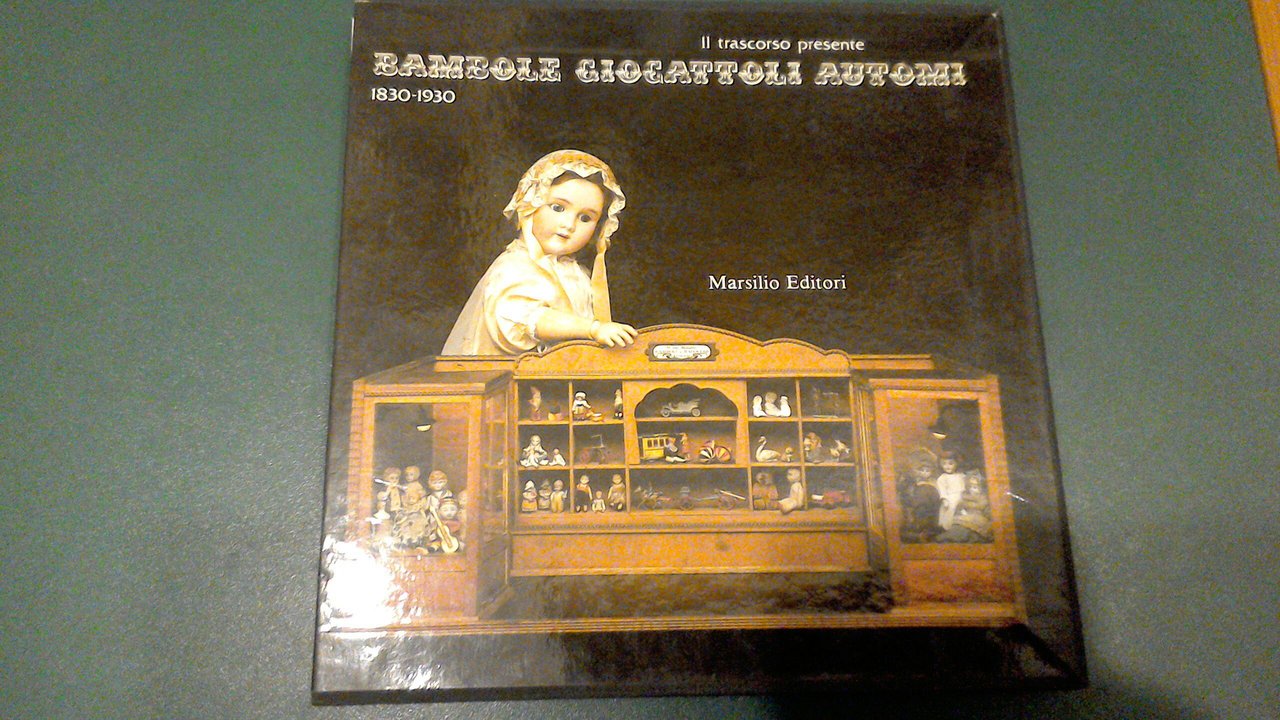 Bambole, giocattoli, automi - il trascorso presente - 1830-1930