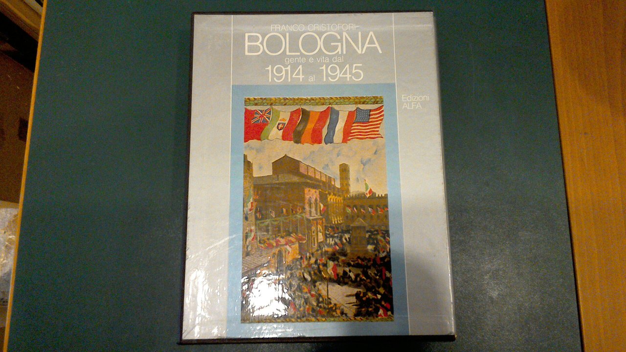 Bologna - gente e vita dal 1914 al 1945