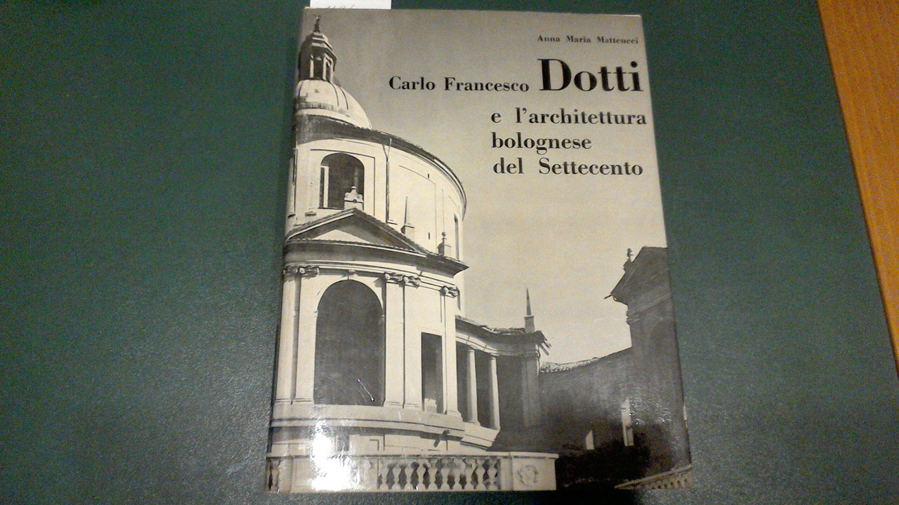 Carlo Francesco Dotti e l'architettura bolognese del Settecento