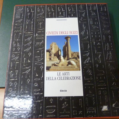 Civiltà degli Egizi - le arti della celebrazione