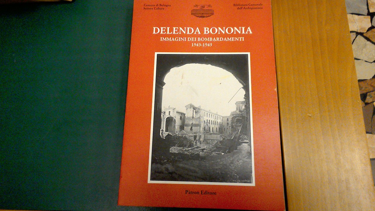 Delenda Bononia - immagini dei bombardamenti 1943-1945