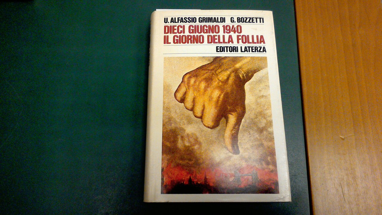 Dieci Giugno 1940 - il giorno della follia