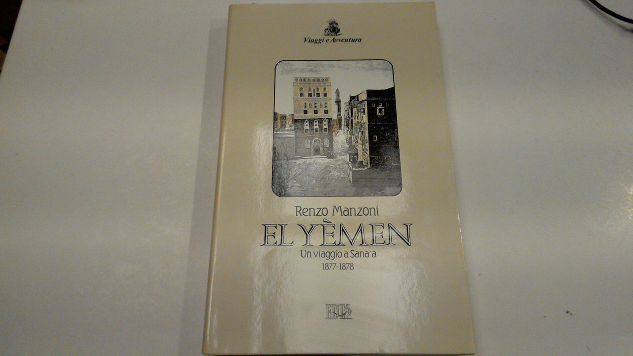 El Yemen - Un viaggio a Sana'a 1877-1878