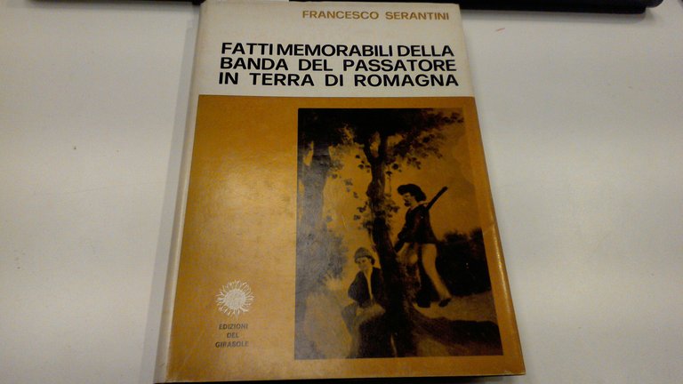 Fatti memorabili della banda del Passatore in terra di Romagna