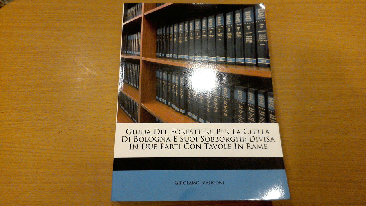 Guida del forestiere per la città di Bologna e i …