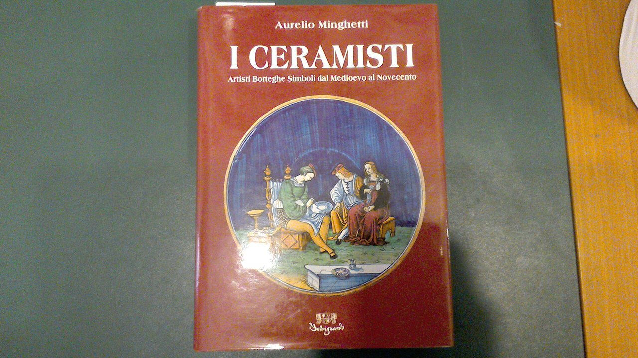 I ceramisti - artisti, botteghe, simboli dal Medioevo al Novecento