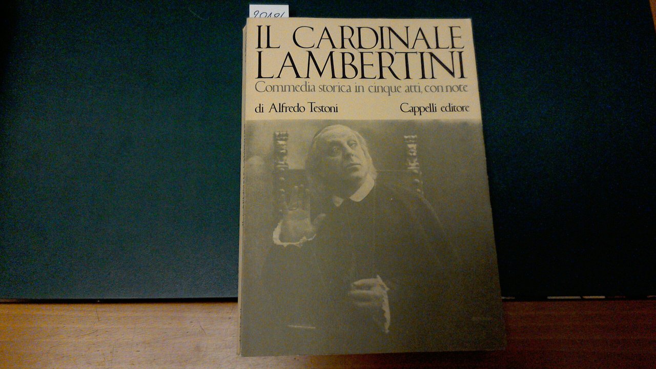 Il cardinale Lambertini - commedia storica in cinque atti, con …