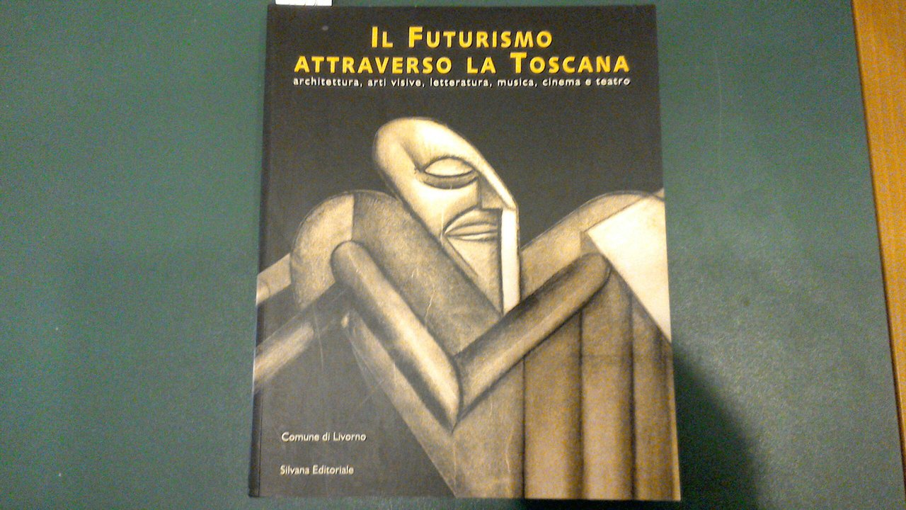 Il Futurismo attraverso la Toscana - architettura, arti visive, letteratura, …