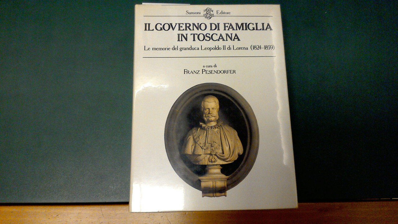 Il governo di famiglia in Toscana - le memorie del …
