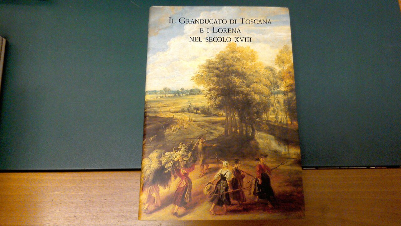 Il Granducato di Toscana e i Lorena nel secolo XVIII