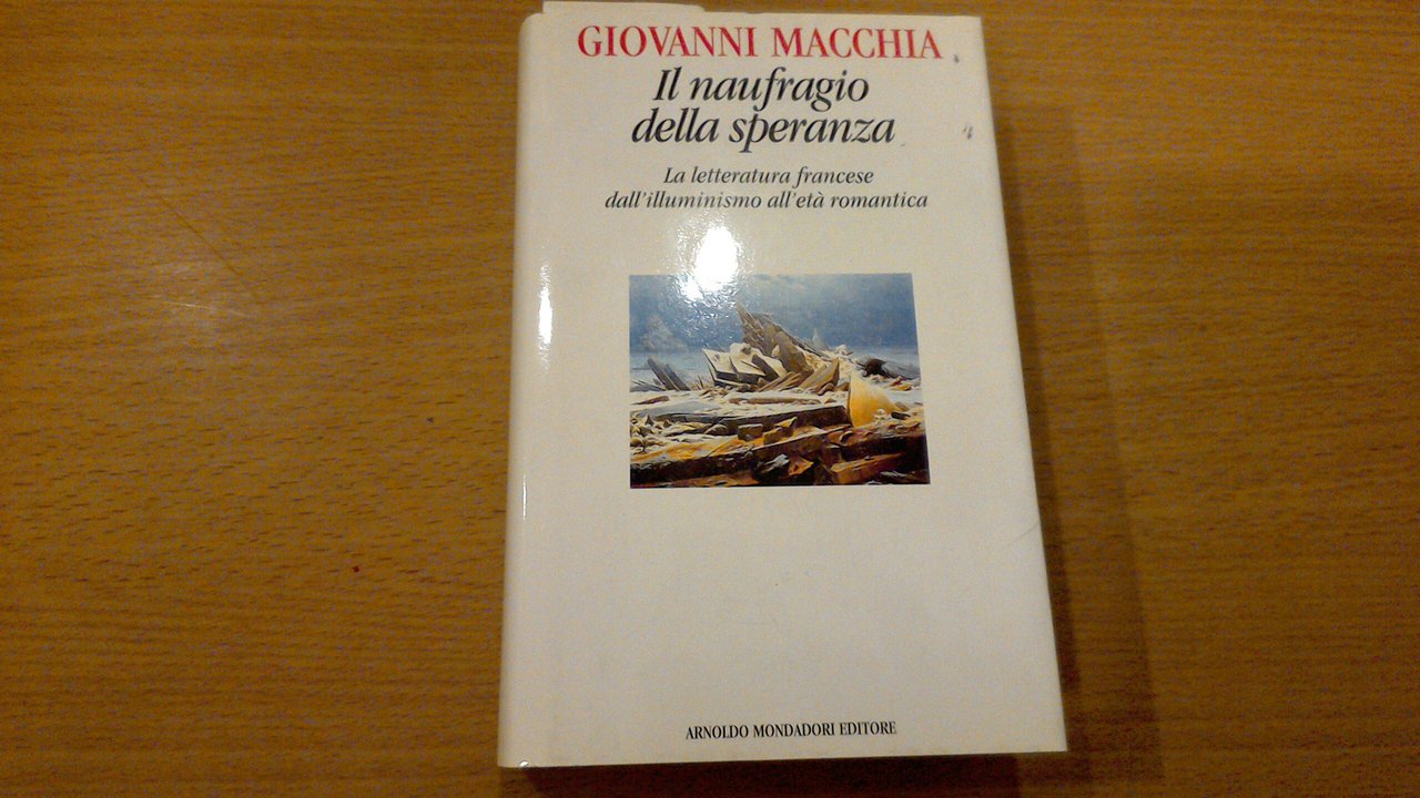 Il naufragio della speranza - la letteratura francese dall'Illuminismo all'età …