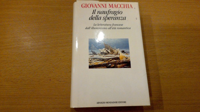 Il naufragio della speranza - la letteratura francese dall'Illuminismo all'età romantica