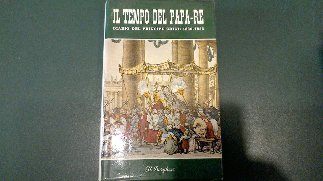 Il tempo del Papa Re - diario del Principe Don …