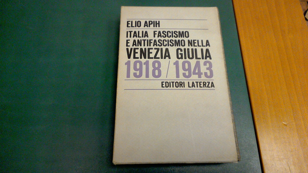 Italia, fascismo e antifascismo nella Venezia Giulia ( 1918-1943 )