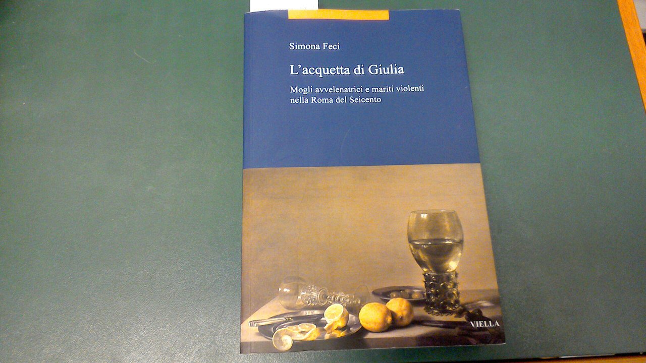L'acquetta di Giulia - mogli avvelenatrici e mariti violenti nella …