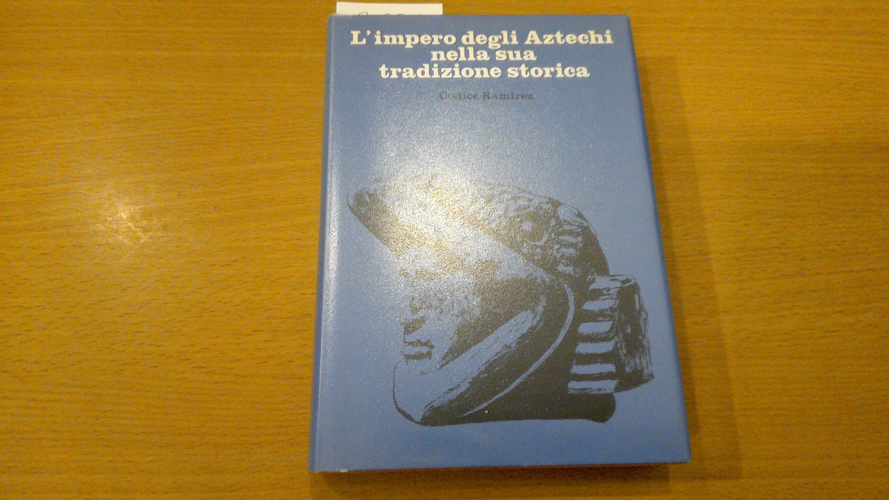 L'impero degli Aztechi nella sua tradizione storica - Codice Ramirez