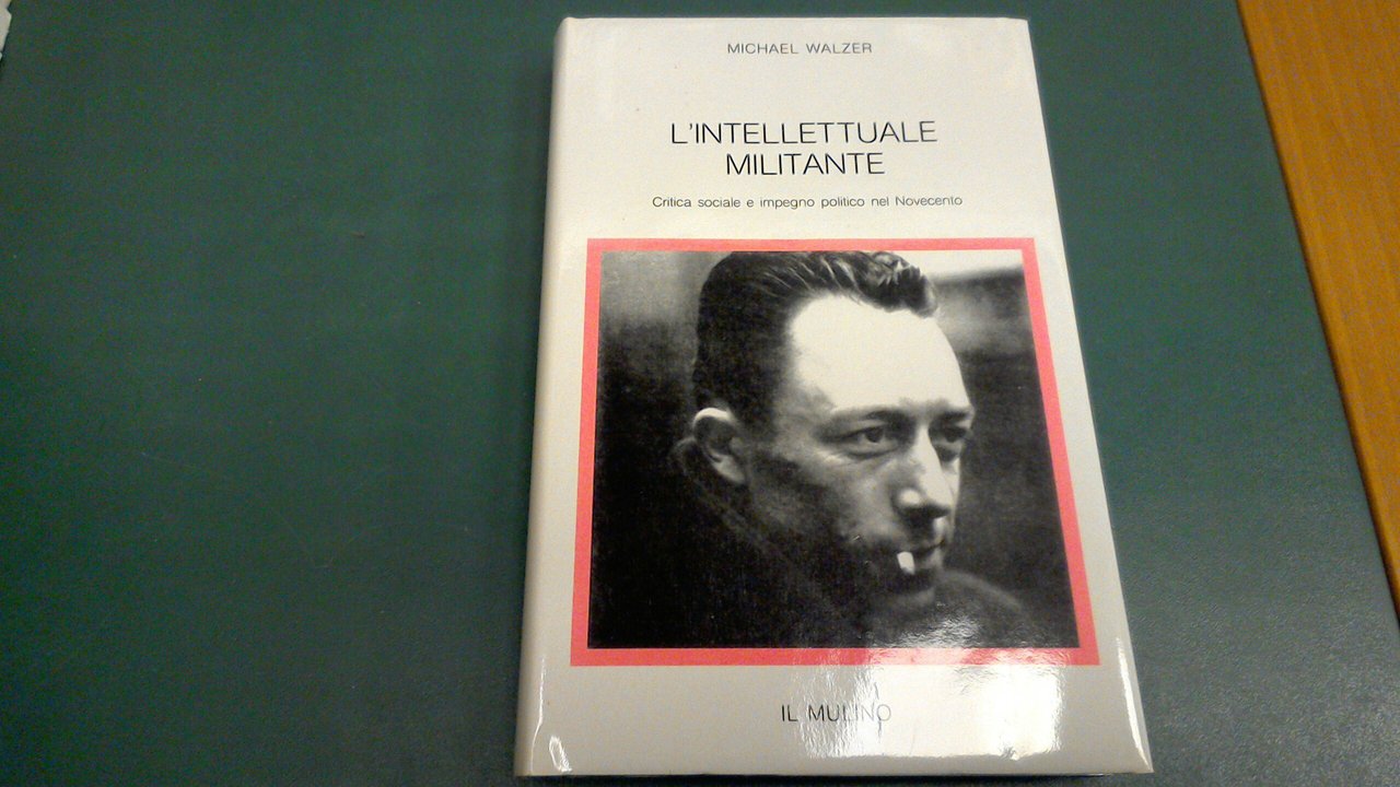 L'intellettuale militante - critica sociale e impegno politico nel Novecento