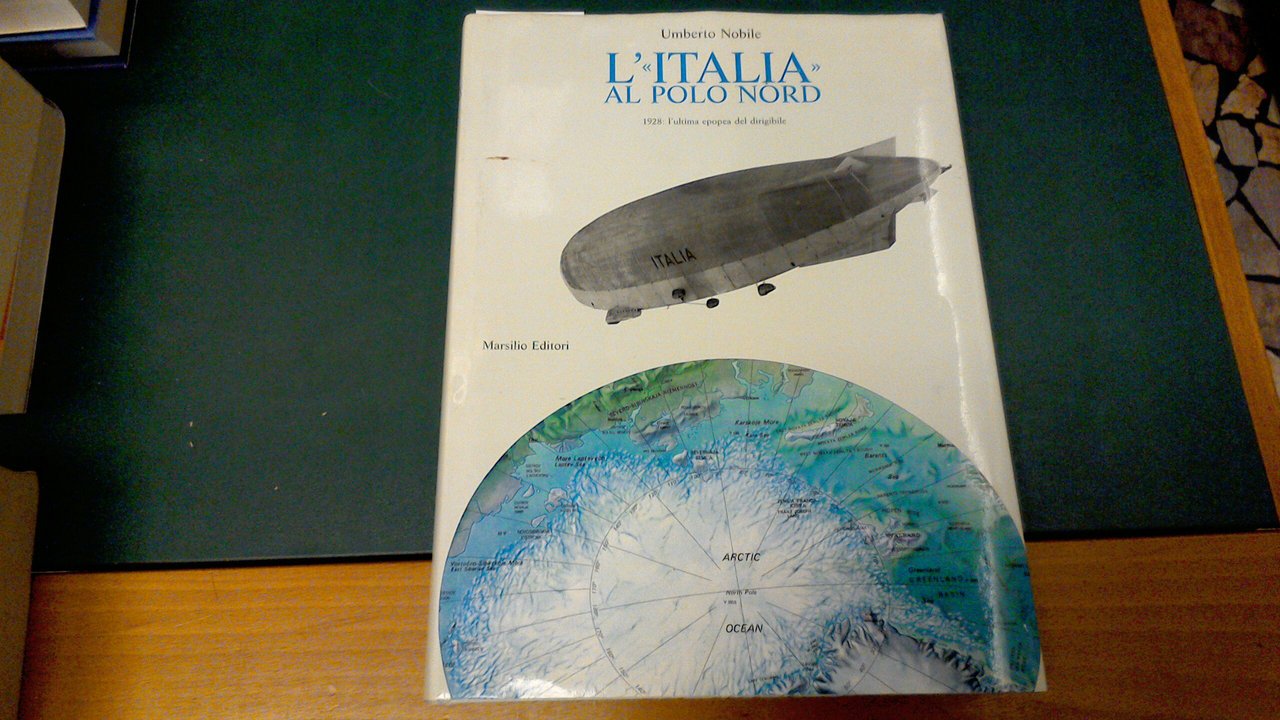 L'"Italia" al Polo Nord - 1928: l'ultima epopea del dirigibile