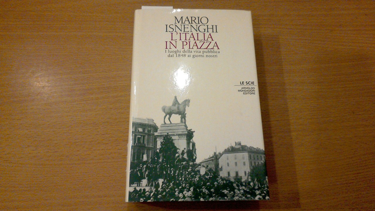 L'Italia in piazza - i luoghi della vita pubblica dal …